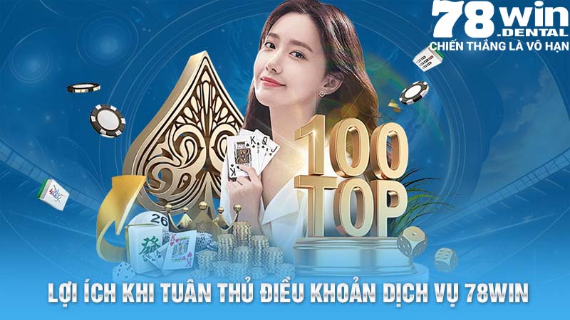 Lợi ích khi khách hàng tuân thủ nghiêm ngặt điều khoản dịch vụ 78win